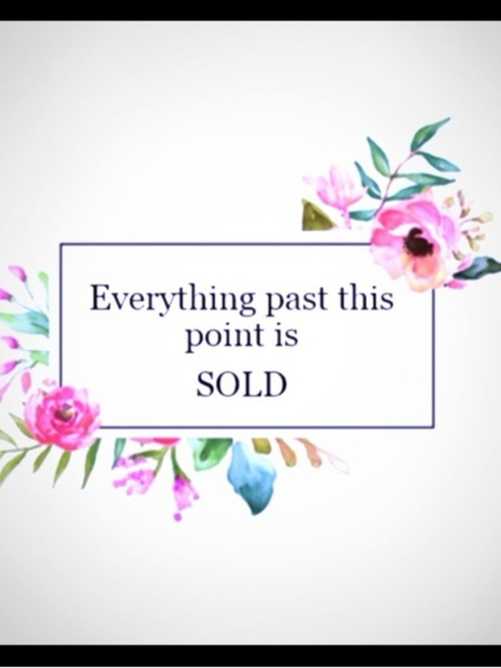 EVERYTHING past this point is SOLD